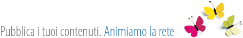 Pubblica i tuoi contenuti. Animiamo la rete