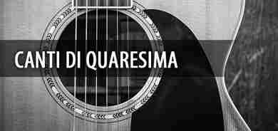 Canti di Quaresima - Indicazioni Ufficio liturgico nazionale