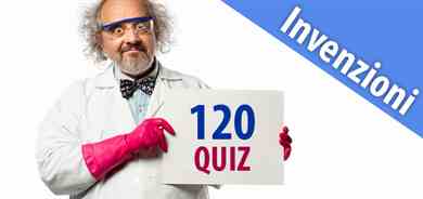 120 Quiz a domanda e risposta aperta su inventori ed invenzioni