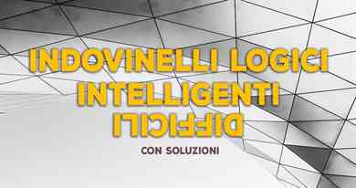 Indovinelli logici e intelligenti (difficili) con soluzione